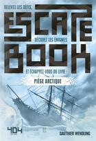 Couverture du livre « Escape book ; piège arctique » de Gauthier Wendling et David Chapoulet aux éditions 404 Editions
