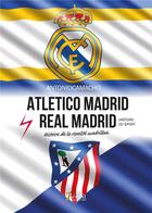 Couverture du livre « Atletico madrid - real madrid, histoire de la rivalite madrilene » de Antoniocamacho aux éditions 7 Ecrit