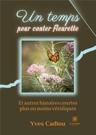 Couverture du livre « Un temps pour conter fleurette : et autres histoires courtes plus ou moins véridiques » de Yves Cadiou aux éditions Le Lys Bleu