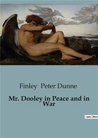 Couverture du livre « Mr. Dooley in Peace and in War » de Peter Dunne Finley aux éditions Culturea