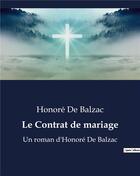 Couverture du livre « Le Contrat de mariage : Un roman d'Honoré De Balzac » de Honoré De Balzac aux éditions Culturea