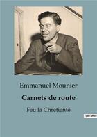 Couverture du livre « Carnets de route : Feu la Chrétienté » de Emmanuel Mounier aux éditions Shs Editions