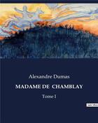 Couverture du livre « MADAME DE CHAMBLAY : Tome I » de Alexandre Dumas aux éditions Culturea