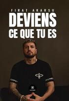 Couverture du livre « Deviens ce que tu es » de Firat Akarsu aux éditions Le Lys Bleu