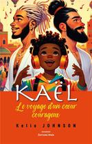 Couverture du livre « Kaël, le voyage d'un coeur courageux » de Kelio Johnson aux éditions Editions Maia