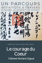 Couverture du livre « Le courage du coeur » de Clement Richard Gigout aux éditions Esprit Kokoro
