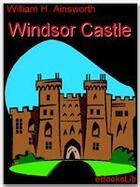 Couverture du livre « Windsor Castle » de William H. Ainsworth aux éditions Ebookslib