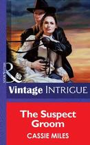 Couverture du livre « The Suspect Groom (Mills & Boon Vintage Intrigue) » de Cassie Miles aux éditions Mills & Boon Series