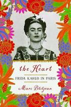 Couverture du livre « The heart : frida kahlo in paris » de Marc Petitjean aux éditions Random House Us