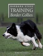 Couverture du livre « Barbara Sykes' Training Border Collies » de Sykes Barbara aux éditions Crowood Press Digital