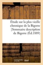 Couverture du livre « Etude sur la plus vieille chronique de la bigorre [sommaire description de bigorre, (ed.1889) » de  aux éditions Hachette Bnf