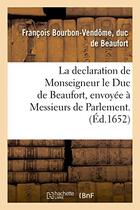 Couverture du livre « La declaration de monseigneur le duc de beaufort, envoyee a messieurs de parlement. » de Beaufort (De Bourbon aux éditions Hachette Bnf