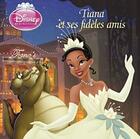 Couverture du livre « Tiana et ses fidèles amies » de  aux éditions Disney Hachette