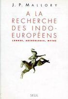 Couverture du livre « À la recherche des indo-européens ; langue, archéologie, mythe » de Mallory J. P. aux éditions Seuil
