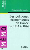 Couverture du livre « Les politiques économiques en France de 1914 à 1974 » de Alexandre Fernandez aux éditions Points