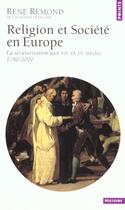 Couverture du livre « Religion et societe en europe. la secularisation aux xixe et xxe siecles (1789-2000) » de Rene Remond aux éditions Points