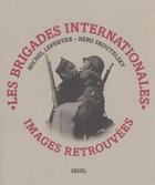 Couverture du livre « Brigades internationales. images retrouvees » de Lefebvre/Skoutelsky aux éditions Seuil