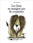 Couverture du livre « Les lions ne mangent pas de croquettes » de Andre Bouchard aux éditions Seuil Jeunesse