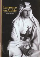 Couverture du livre « Lawrence en arabie » de Henry Laurens aux éditions Gallimard