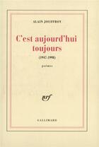 Couverture du livre « C'est aujourd'hui toujours (1947-1998) » de Alain Jouffroy aux éditions Gallimard