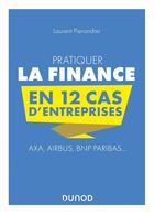 Couverture du livre « Pratiquer la finance en 12 cas d'entreprises ; Axa, Airbus, BNP Paribas... » de Laurent Pierandrei aux éditions Dunod