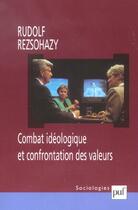 Couverture du livre « Combat idéologique et confrontation des valeurs » de Rudolf Rezsohazy aux éditions Puf