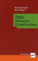 Couverture du livre « Zizek ; marxisme et psychanalyse » de Raoul Moati et Ronan De Calan aux éditions Puf