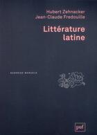 Couverture du livre « Littérature latine (2e édition) » de Hubert Zehnacker et Jean-Claude Fredouille aux éditions Puf