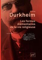 Couverture du livre « Les formes élémentaires de la vie religieuse » de Emile Durkheim aux éditions Puf