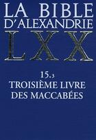 Couverture du livre « La Bible d'Alexandrie LXX ; 15.3 troisième livre des maccabées » de Modrzejewski J aux éditions Cerf