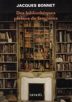 Couverture du livre « Des bibliothèques pleines de fantômes » de Jacques Bonnet aux éditions Denoel