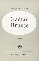 Couverture du livre « Gaetan brusse » de Jacques Blanc aux éditions Denoel