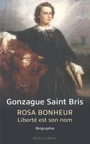 Couverture du livre « Rosa Bonheur, liberté est son nom » de Gonzague Saint Bris aux éditions Robert Laffont