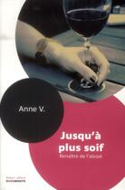 Couverture du livre « Jusqu'à plus soif ; renaître de l'alcool » de Anne V. aux éditions Robert Laffont