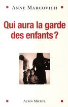 Couverture du livre « Qui aura la garde des enfants ? » de Marcovich-A aux éditions Albin Michel