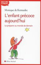 Couverture du livre « L'enfant précoce aujourd'hui ; le préparer au monde de demain » de Monique De Kermadec aux éditions Albin Michel