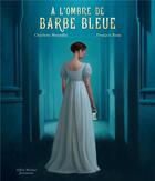 Couverture du livre « À l'ombre de Barbe Bleue » de Charlotte Moundlic et Francois Roca aux éditions Albin Michel