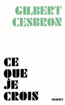 Couverture du livre « Ce que je crois » de Gilbert Cesbron aux éditions Grasset