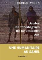 Couverture du livre « Seules les montagnes ne se croisent pas : Une humanitaire au Sahel » de Cecile Avena aux éditions Grasset Et Fasquelle