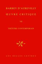 Couverture du livre « Oeuvre critique Tome 7 ; théâtre contemporain » de Julles Barbey D'Aurevilly aux éditions Belles Lettres