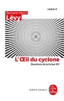 Couverture du livre « L'oeil du cyclone ; questions de principe XIV » de Bernard-Henri Levy aux éditions Le Livre De Poche