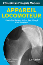 Couverture du livre « Appareil locomoteur ; l'essentiel de l'imagerie médicale » de Maximilian Reiser et Andrea Baur-Melnyk et Christian Glaser aux éditions Lavoisier Medecine Sciences