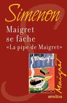 Couverture du livre « Maigret se fâche ; la pipe de Maigret » de Georges Simenon aux éditions Omnibus