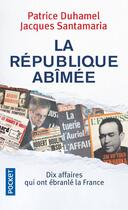 Couverture du livre « La République abimée » de Jacques Santamaria et Patrice Duhamel aux éditions Pocket