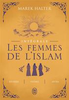 Couverture du livre « Les femmes de l'Islam, intégrale : Khadija, Fatima, Aïcha » de Marek Halter aux éditions J'ai Lu