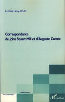 Couverture du livre « Correspondance de John Stuart Mill et d'Auguste Comte » de Lucien Levy-Bruhl aux éditions L'harmattan