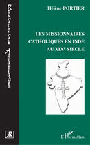 Couverture du livre « Les missionnaires catholiques en Inde au XIXe siècle » de Helene Portier aux éditions Editions L'harmattan