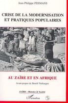 Couverture du livre « Crise de la modernisation et pratiques populaires au Zaïre et en Afrique » de Jean-Philippe Peemans aux éditions Editions L'harmattan