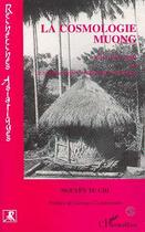 Couverture du livre « La cosmologie Muong ; étude sur le système agraire traditionnel des Muong » de Nguyen Tu Chi aux éditions Editions L'harmattan