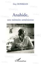 Couverture du livre « Anahide, une mémoire arménienne » de Guy Donikian aux éditions Editions L'harmattan